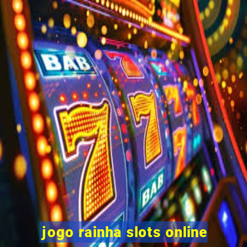 jogo rainha slots online